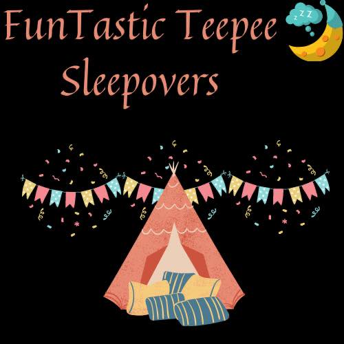 funtastic teepee sleepovers